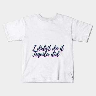 I didn't text you tequila did Kids T-Shirt